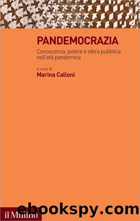 Pandemocrazia. Conoscenza, potere e sfera pubblica nell'etÃ  pandemica (2023) by Marina Calloni (a cura di)