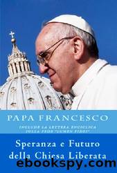 Papa Francesco. Speranza e Futuro della Chiesa Liberata (Italian Edition) by Anna de Simone