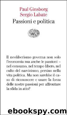Passioni e politica by Paul Ginsborg Sergio Labate