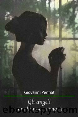 Pennati Giovanni - 2018 - Gli angeli non hanno memoria by Pennati Giovanni