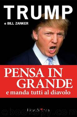 Pensa in grande e manda tutti al diavolo (Italian Edition) by Donald J. Trump & Bill Zanker