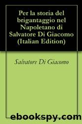 Per la storia del brigantaggio nel Napoletano by Salvatore Di Giacomo