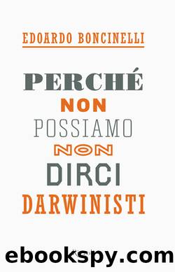 Perché non possiamo non dirci darwinisti by Edoardo Boncinelli
