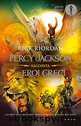 Percy Jackson racconta gli eroi greci by Rick Riordan