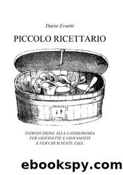 Piccolo ricettario (Italian Edition) by Dario ERSETTI