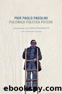 Pier Paolo Pasolini. Polemica Politica Potere by Gideon Bachmann