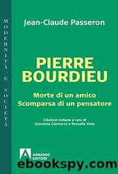 Pierre Bourdieu: Morte di un amico scomparsa di un pensatore (Italian Edition) by Jean-Claude Passeron