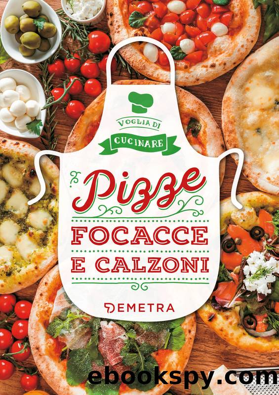 Pizze, focacce e calzoni by AA.VV