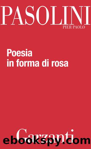 Poesia in forma di rosa by Pier Paolo Pasolini