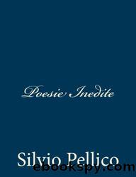 Poesie Inedite (Italian Edition) by Silvio Pellico
