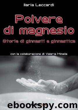 Polvere di magnesio. Storie di ginnasti e ginnastica (Italian Edition) by Leccardi Ilaria