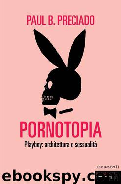 Pornotopia by Preciado Paul B