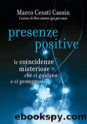 Presenze positive: Le coincidenze misteriose che ci guidano e ci proteggono (Italian Edition) by Marco Cesati Cassin