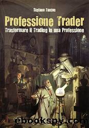 Professione Trader: Trasformare il trading in una professione (Italian Edition) by Stefano Fanton