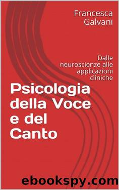 Psicologia della Voce e del Canto: Dalle neuroscienze alle applicazioni cliniche (Italian Edition) by Francesca Galvani