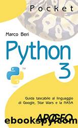 Python 3: Guida tascabile al linguaggio di Google, Star Wars e la NASA (Pocket) (Italian Edition) by Marco Beri