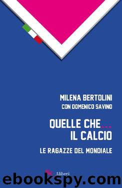 Quelle che... il calcio (Italian Edition) by Milena Bertolini & Domenico Savino