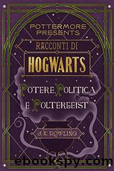 Racconti di Hogwarts: potere, politica e poltergeist (Pottermore Presents (Italiano) Vol. 2) (Italian Edition) by J. K. Rowling