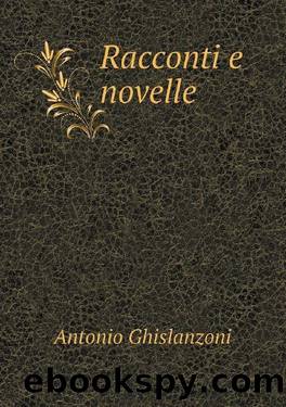 Racconti e novelle by Antonio Ghislanzoni