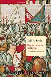 Rapine, assedi, battaglie: La guerra nel Medioevo (Italian Edition) by Aldo A. Settia