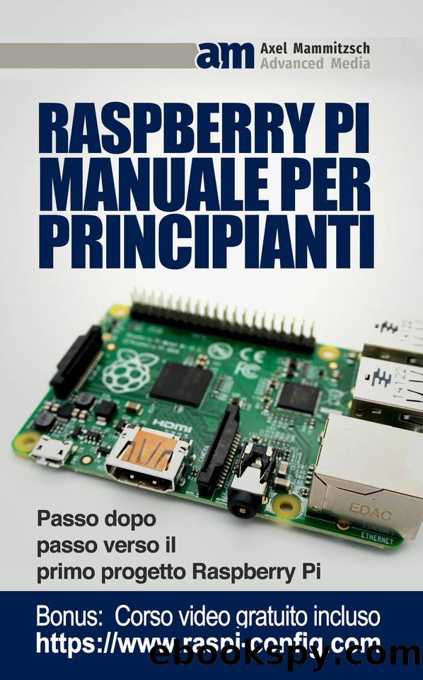 Raspberry Pi Manuale per Principianti: Passo dopo passo verso il primo progetto Raspberry Pi (Italian Edition) by Mammitzsch Axel