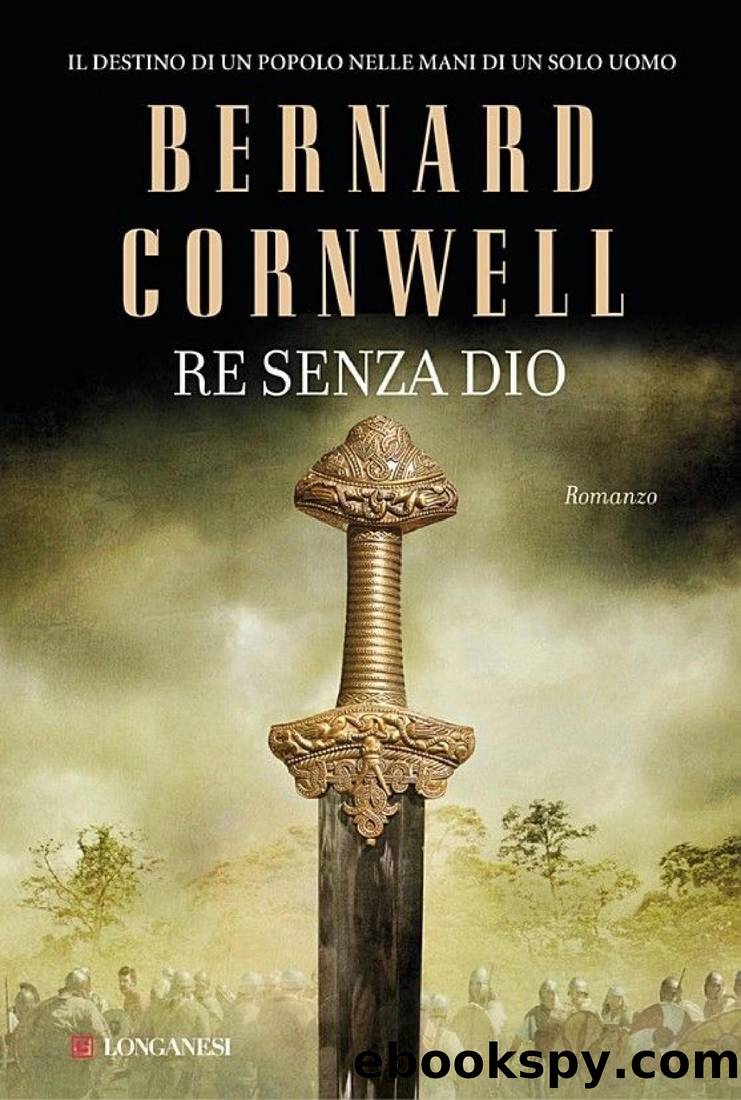 Re senza dio: Le storie dei re sassoni by Bernard Cornwell