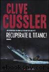Recuperate il Titanic! by Clive Cussler; P. Montagner