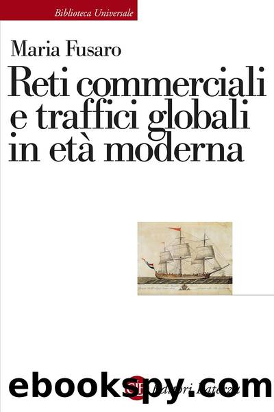 Reti commerciali e traffici globali in etÃ  moderna by Maria Fusaro