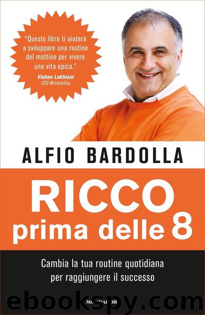 Ricco prima delle 8: Cambia la tua routine quotidiana per raggiungere il successo by Alfio Bardolla