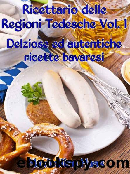 Ricettario delle Regioni Tedesche Vol. 1: Deliziose ed autentiche ricette bavaresi (Italian Edition) by Maximilian Haas