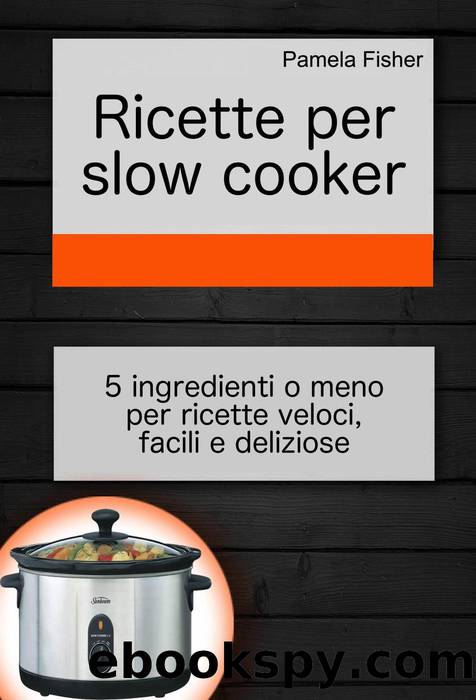 Ricette per slow cooker by Pamela Fisher