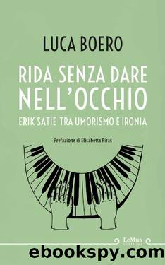 Rida senza dare nell'occhio: Erik Satie tra umorismo e ironia (Italian Edition) by Luca Boero