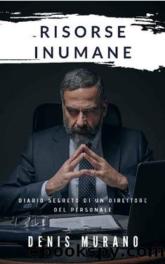 Risorse Inumane: Diario segreto di un direttore del personale (Italian Edition) by Denis Murano