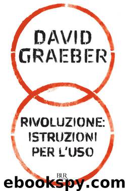 Rivoluzione. Istruzioni per l'uso (2012) by David Graeber