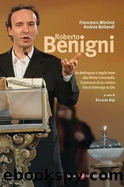 Roberto Benigni. Da Â«Berlinguer ti voglio beneÂ» alla Â«Divina CommediaÂ» by Riccardo Bigi & Andrea Bellandi & Francesco Mininni