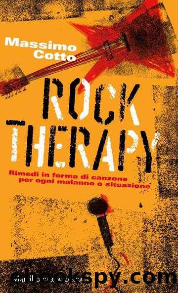 Rock Therapy: Rimedi Sotto Forma Di Canzone Per Ogni Malanno O Situazione (Italian Edition) by Massimo Cotto
