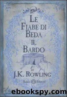 Rowling J K. - 2007 - Le fiabe di Beda il Bardo by Rowling J K