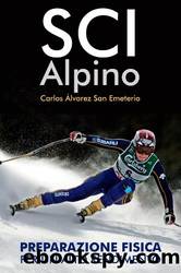 SCI ALPINO: PREPARAZIONE FISICA PER UN ALTO RENDIMENTO (Italian Edition) by Carlos Álvarez San Emeterio