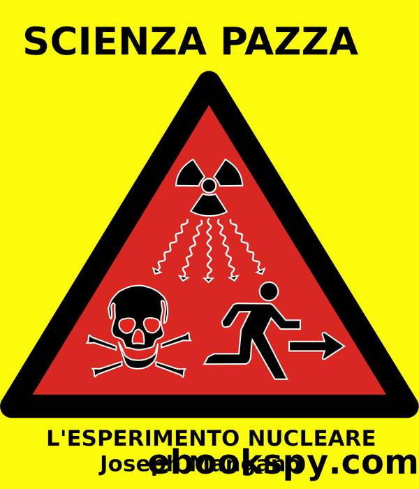 SCIENZA PAZZA: L'esperimento nucleare (Italian Edition) by Mangano Joseph