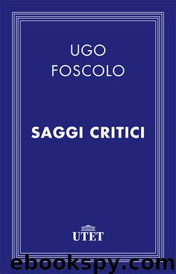 Saggi critici by Ugo Foscolo
