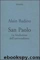 San Paolo. La fondazione dell'universalismo by Badiou Alain