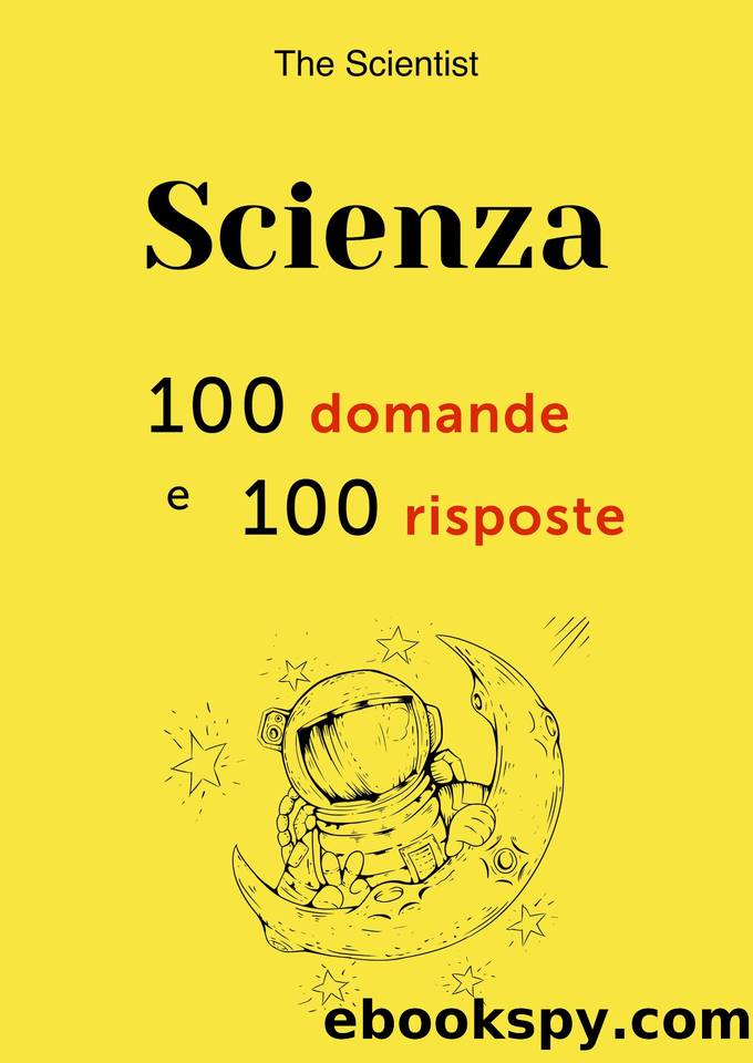 Scienza: 100 domande e 100 risposte (Italian Edition) by The Scientist