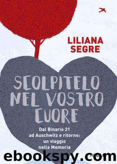 Scolpitelo nel vostro cuore by Liliana Segre