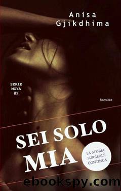 Sei solo mia (Serie Moya Vol.2) by Anisa Gjikdhima