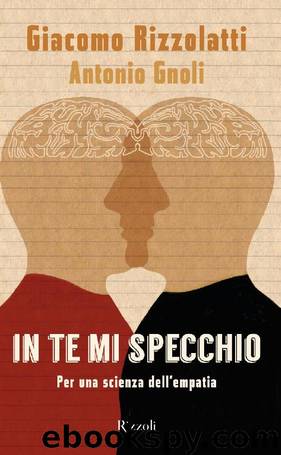 Sei tu il mio io. Conversazione sui neuroni specchio con Antonio Gnoli by Giacomo Rizzolatti & L. Noseda