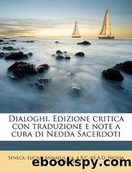 Seneca Lucio Anneo - Dialoghi. Edizione Critica Con Traduzione E Note a Cura Di Nedda Sacerdoti Volume 1 (Italian Edition) by Seneca Lucio Anneo