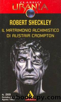 Sheckley Robert - REINTEGRAZIONE (Il matrimonio alchimistico di Alistair Crompton) by Urania Classici 0269