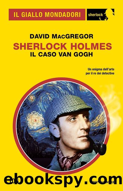 Sherlock Holmes. Il caso Van Gogh (Il Giallo Mondadori Sherlock) by David MacGregor