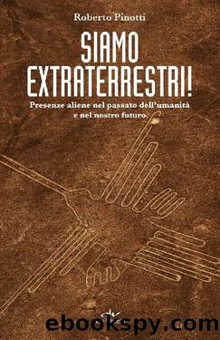 Siamo extraterrestri!: Presenze aliene nel passato dellâumanitÃ  e nel nostro futuro (Italian Edition) by Roberto Pinotti