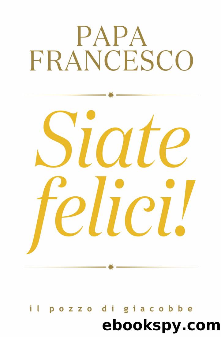 Siate felici by Papa Francesco